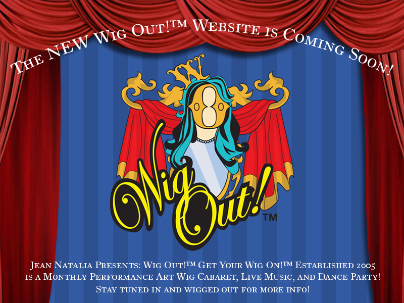 WIG OUT! Get Your Wig On is a montly performance art wig cabaret, live music and dance party presented by Jean Natalia
